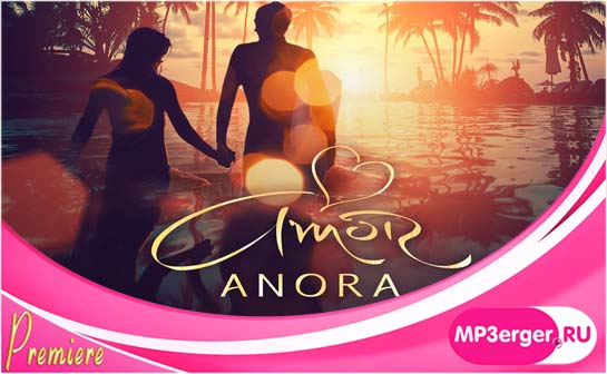 Скачать ANORA - Amor (2020) Mp3 Песню Бесплатно - Русские Песни.